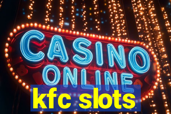 kfc slots